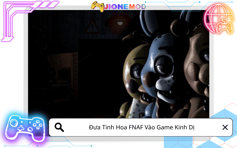 Đưa Tinh Hoa FNAF Vào Game Kinh Dị Của Bạn