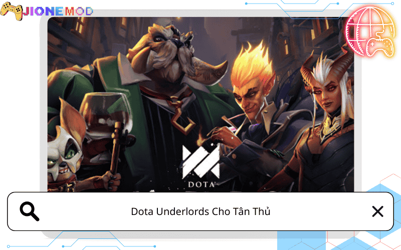 Dota Underlords Cho Tân Thủ – Lộ Trình Chơi Chuẩn Từ Early Đến Late Game