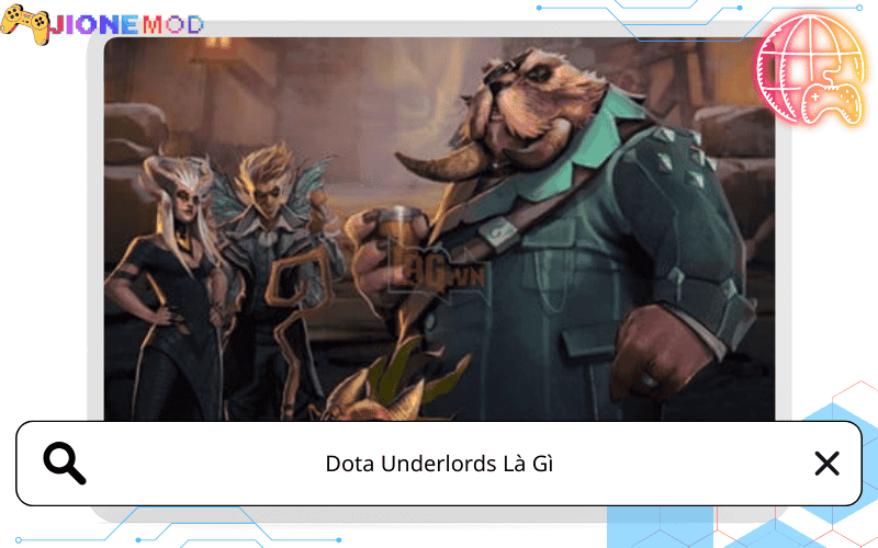 Dota Underlords Là Gì? Người Mới Cần Hiểu Trước Khi Chơi