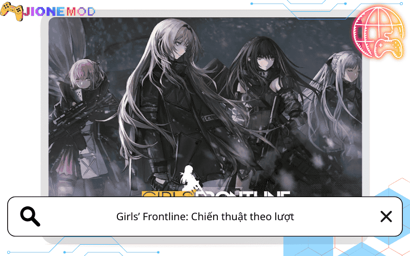 Girls’ Frontline: Chiến thuật theo lượt, thiên về quản lý đội hình, súng và chỉ số
