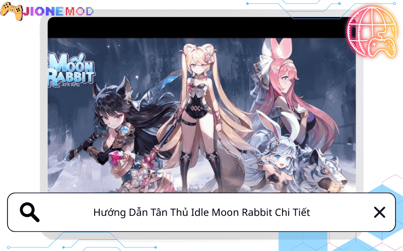 Hướng Dẫn Tân Thủ Idle Moon Rabbit Chi Tiết